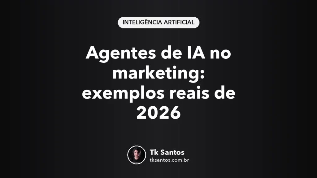Capa do guia Agentes de IA no marketing: exemplos reais de 2026, por Tk Santos